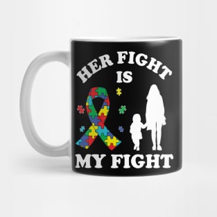 Her Fight Is My Fight Autism Awareness Mom Daughter Mug